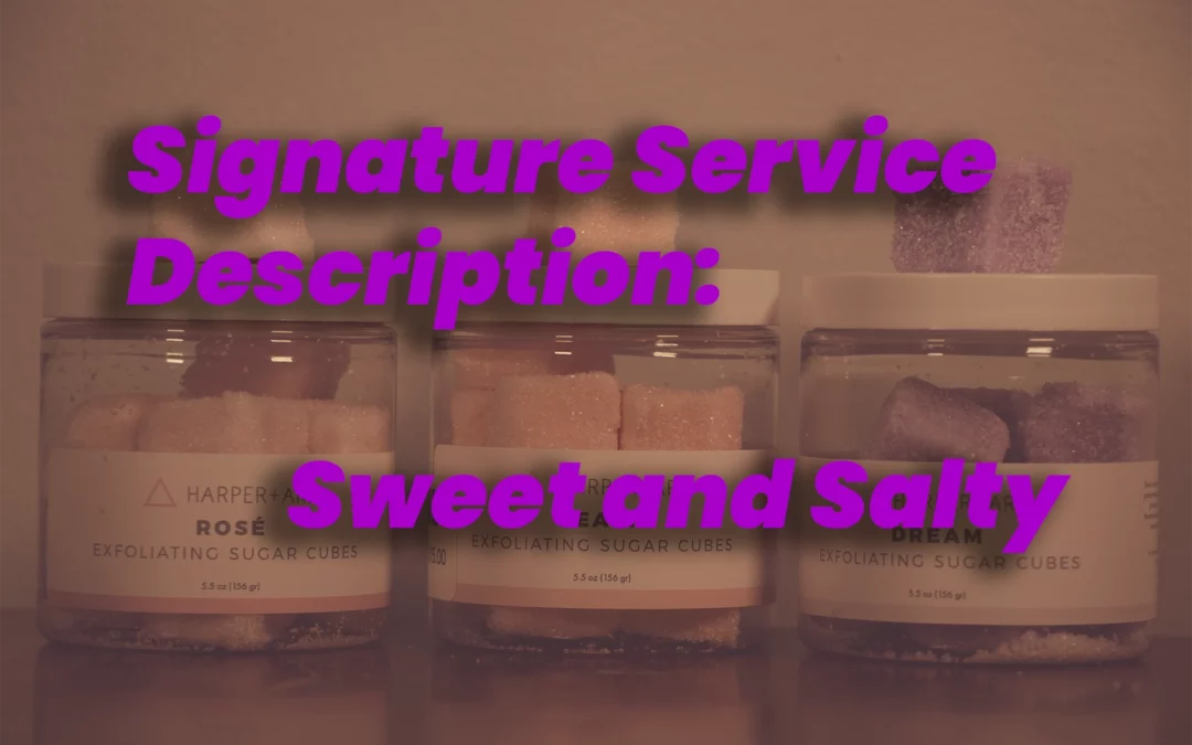 Signature Service Description: Sweet and Salty